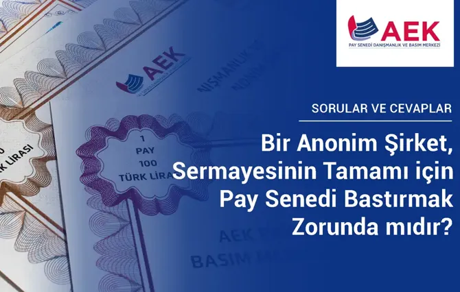 AŞ için pay senedi bastırma zorunluluğu
