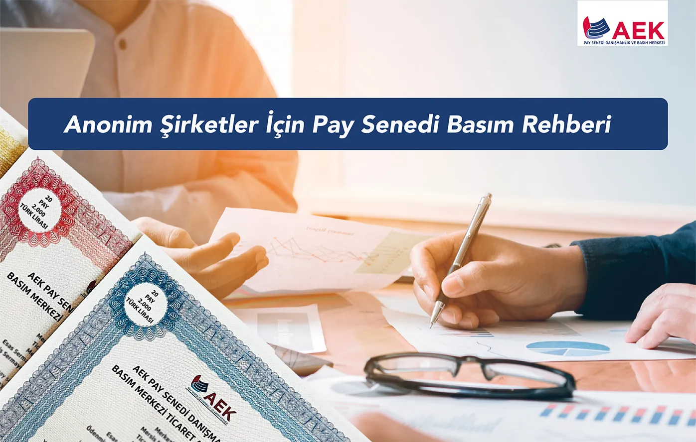 Anonim şirketler için pay senedi basım rehberi